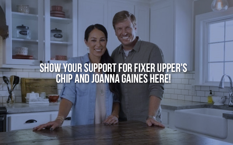 Support Fixer Upper's Chip and Joanna Gaines