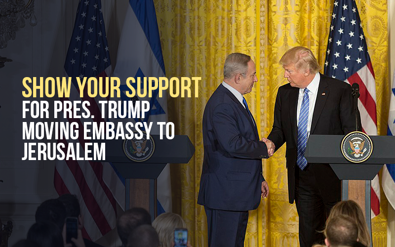Show your support for Pres. Trump moving embassy to Jerusalem
