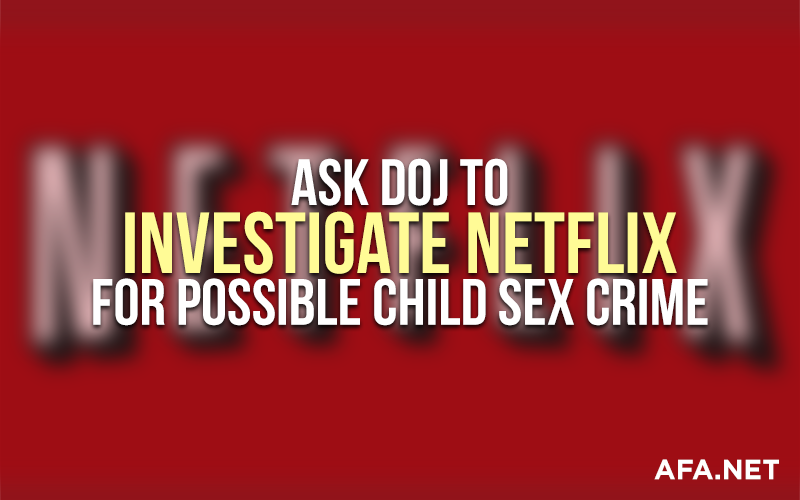 Urge DOJ to investigate Netflix for criminal activity involving children