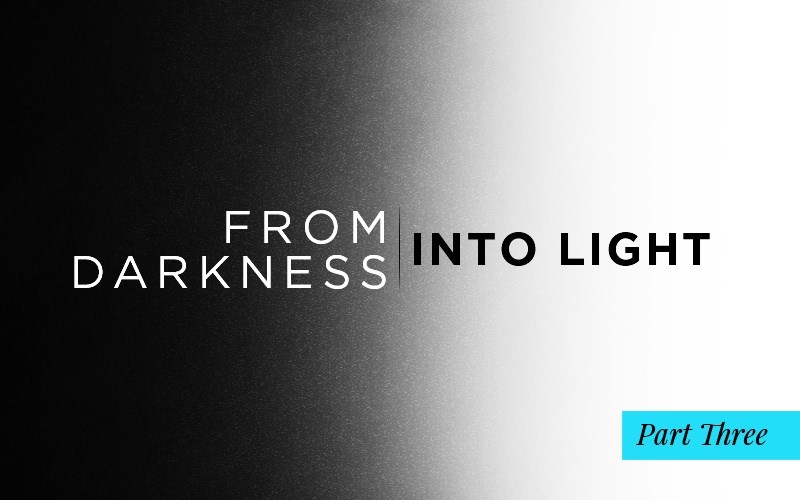 From Darkness Into Light Part 3