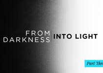 From Darkness Into Light Part 3